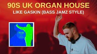 How To Make 90s UK Organ House Like Gaskin (Bass Jamz Style)