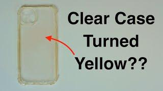 Clear Case Turned Yellow - Can You Clean It??