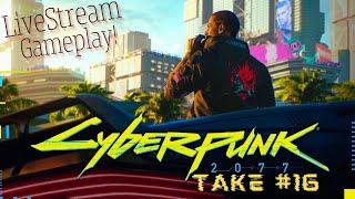 [LET'S CHILL & PLAY] [CYBERPUNK 2077] [2020] [TAKE 16] [SIDE-MISSIONS + MAIN MISSIONS + DOGTOWN]