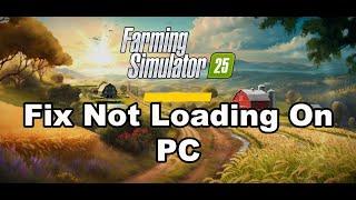 How To Fix Farming Simulator 25 Not Loading/Stuck On Loading Screen On PC