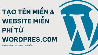 Hướng Dẫn Cách Tạo Tên Miền & Website Miễn Phí Bằng Wordpress.com Mới Nhất | Kiếm Tiền Bằng Website