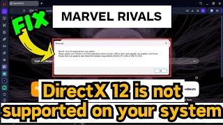 Marvel Rivals DirectX 12 is not supported  Please update your Windows and graphics card Fix