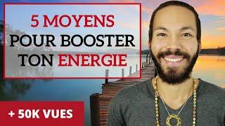 5 MOYENS pour BOOSTER son ENERGIE