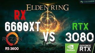 ELDEN RING | RX 6600XT VS RTX 3080 | Ryzen 5 3600 | How Big Is The Difference? 1080p