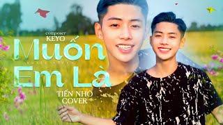 MUỐN EM LÀ | KEYO | TIẾN NHỎ COVER... Không còn em là đời anh chẳng ý nghĩa gì...