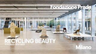 RECYCLING BEAUTY | Fondazione Prada Milano