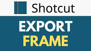 How To Export Frame in Shotcut | Capturing Still Images from Your Videos | Shotcut Tutorial