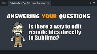 [QA04] Is it possible to download and edit remote files directly in Sublime?
