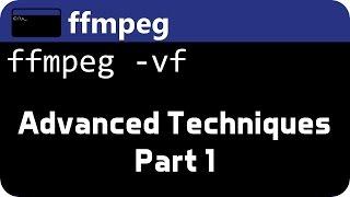 FFMPEG Advanced Techniques Pt1 - Advanced Filters