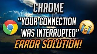 FIX "Your Connection Was Interrupted" ERR_NETWORK_CHANGED in Google Chrome