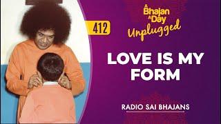 412 - Love is My Form Unplugged | Radio Sai Bhajans