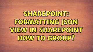 Sharepoint: Formatting JSON view in SharePoint how to group? (2 Solutions!!)