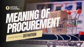 Meaning of Procurement:Simple definiton of Procurement - What is Procurement?