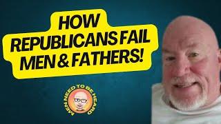 How Republicans Fail Men & Fathers