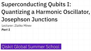 16. Superconducting Qubits I: Quantizing a Harmonic Oscillator, Josephson Junctions - Part 1