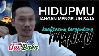 GUS BAHA || OJO NGELUH! 'JADIKAN HIDUPMU KUALITAS' @ngaos-gusbaha