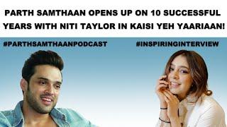 Parth Samthaan Podcast: Niti Taylor & 10 Years Of KYY, Real Reason Behind Quitting TV, Life & More!