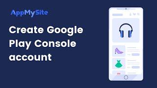 Create Google Play Console Account | AppMySite