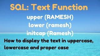 How to display the text in uppercase, lowercase and proper case in SQL | SQL Text functions