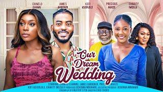 OUR DREAM WEDDING - CHINELO EJIANWU, JAMES GARDINER, PRECIOUS AKAEZE latest 2024 nigerian movies