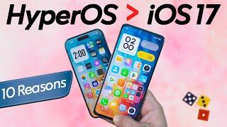 Top 10 Reasons Why HyperOS Beats iOS 17!