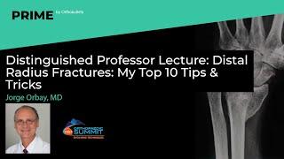 Distinguished Professor Lecture: Distal Radius Fractures: My Top 10 Tips & Tricks - Jorge Orbay, MD