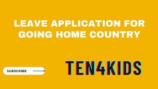 Leave Application for Going Home Country |Ten4kids|