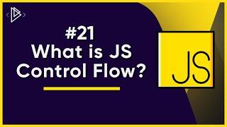 #21 What is JS Control flow? | JavaScript Full Tutorial