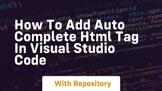 How to add auto complete html tag in visual studio code