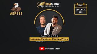 Eda Show - #EP111 - Leonardo Mendes e Rodrigo Primo