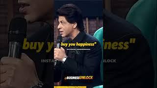 Shah Rukh Khan - Don't listen to people who says, "Money does not buy happiness"