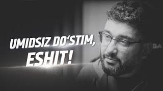 Umidsiz do'stim, eshit! | @AbdukarimMirzayev2002