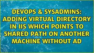 Adding virtual directory in IIS which points to shared path on another machine without AD