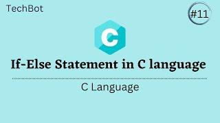 If else statement | Control Statement | Basics of C Language   | TechBot