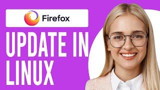 How to Update Firefox in Linux (Linux Tutorials)