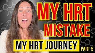 HRT: My biggest Mistake during my strive for Hormone Balance in Menopause