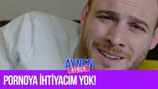 Pornoya İhtiyacım Yok! I Aynen Aynen