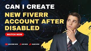 Can I create new Fiverr account after disabled