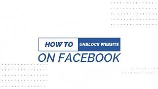 HOW TO UNBLOCK WEBSITE ON FACEBOOK