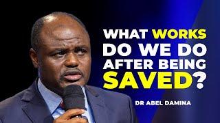 THE WORKS IN SALVATION EXPLAINED - DR ABEL DAMINA