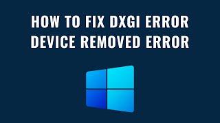 How To Fix DXGI Error Device Removed Error - Solve DXGI_ERROR_DEVICE_REMOVED Error