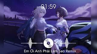 [Nightcore] Em Ơi Anh Phải Làm Sao - Dương Minh Tuấn (Remix)