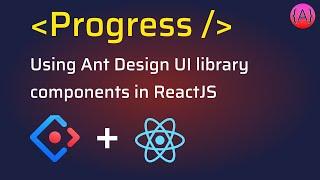 Ant Design Progress component usage in ReactJS app | AntD Line, Circular and Step Progress Tutorial