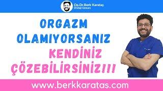 Orgazm olamıyorsanız bu soruları kendinize sormalısınız.