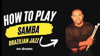 HOW TO PLAY SAMBA ON THE DRUMS - COMPLETE CLASS FOR YOU TO START PLAYING SAMBA- BRAZILIAN JAZZ