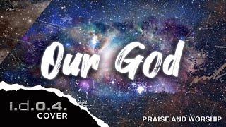 OUR GOD - I.D.O.4. (Cover) Live Praise and Worship with Lyrics