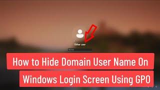 How to Hide or Disable Domain User Name On Windows Login Screen Using GPO In Windows Server 2022