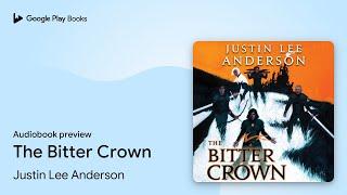 The Bitter Crown by Justin Lee Anderson · Audiobook preview