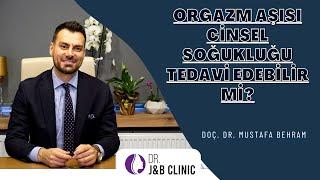 Orgazm Aşısı Cinsel Soğukluğu Tedavi Edebilir mi? I Doç. Dr. Mustafa Behram