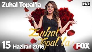 Zuhal Topal'la 15 Haziran 2016